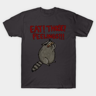 Eat! Those! Feelings!!! T-Shirt